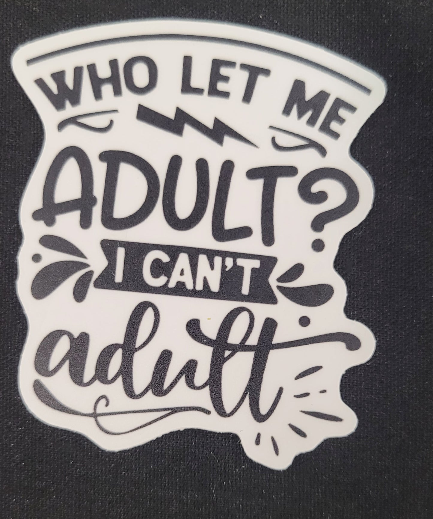 Who Let me Adult - Matte Vinyl Sticker