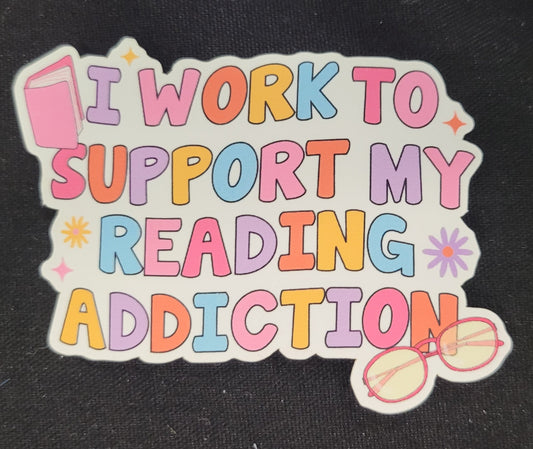 I work to support my reading addiction - Matte vinyl sticker