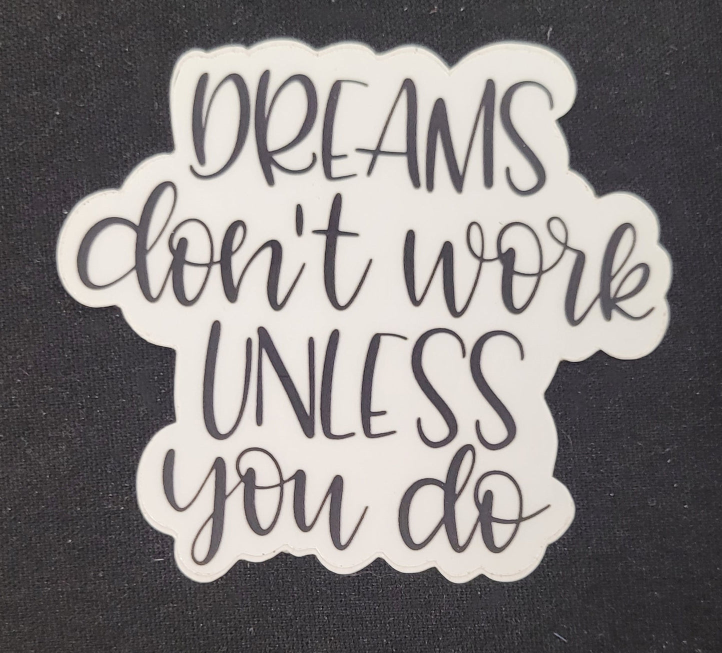Dreams Won't Work Unless You Do - Matte Vinyl sticker
