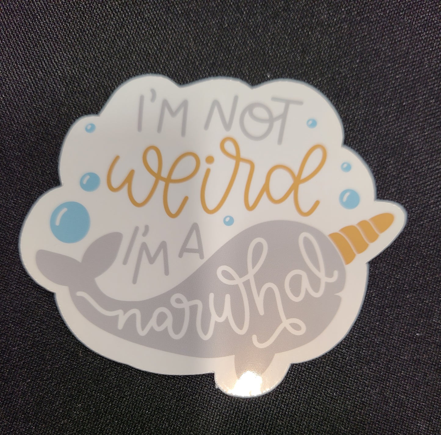 I'm Not Weird, I'm a Narwhal